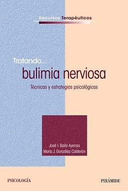 TRATANDO BULIMIA NERVIOSA. TECNICAS Y ESTRATEGIAS PSICOLOGICAS | 9788436832358 | BAILE AYENSA,JOSE