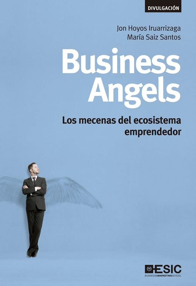 BUSINESS ANGELS. LOS MECENAS DEL ECOSISTEMA EMPRENDEDOR | 9788473561525 | HOYOS IRUARRIZAGA,JON SAIZ SANTOS,MARIA