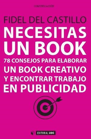 NECESITAS UN BOOK. 78 CONSEJOS PARA ELABORAR UN BOOK CREATIVO | 9788490643594 | CASTILLO,FIDEL DEL