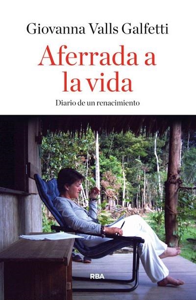 AFERRADA A LA VIDA. DIARIO DE UN RENACIMIENTO | 9788490563809 | VALLS GALFETTI,GIOVANA