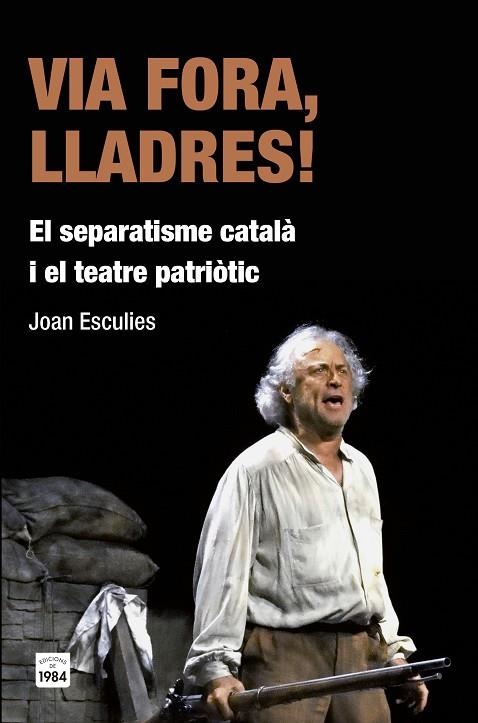 VIA FORA!. EL SEPARATISME CATALA I EL TEATRE PATRIOTIC | 9788415835455 | ESCULIES,JOAN