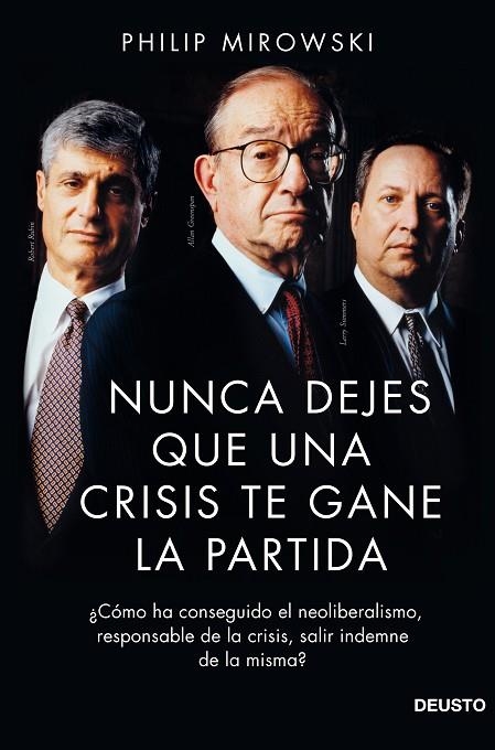 NUNCA DEJES QUE UNA CRISIS TE GANE LA PARTIDA. COMO HA CONSEGUIDO EL NEOLIBERALISMO, RESPONSABLE DE LA CRISIS, SALIR INDEMNE DE LA MISMA? | 9788423418732 | MIROWSKI,PHILIP