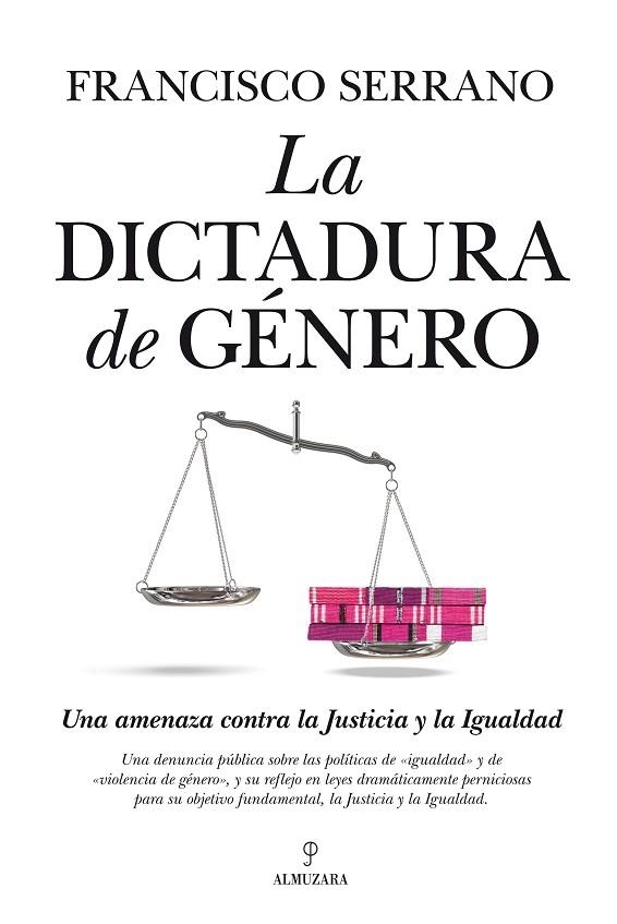 DICTADURA DE GENERO. UNA AMENAZA CONTRA LA JUSTICIA Y LA IGUALDAD | 9788415338819 | SERRANO,FRANCISCO