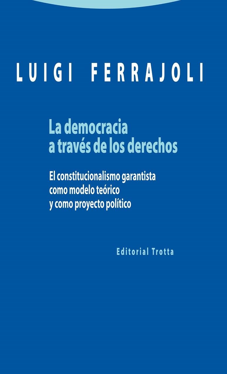 DEMOCRACIA A TRAVES DE LOS DERECHOS. EL CONSTITUCIONALISMO GARANTISTA COMO MODELO TEORICO Y COMO PROYECTO POLITICO | 9788498795363 | FERRAJOLI,LUIGI