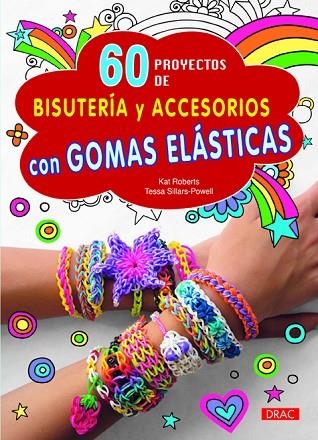 60 PROYECTOS DE BISUTERIA Y ACCESORIOS CON GOMAS ELASTICAS | 9788498744262 | ROBERTS,KAT SILLARS-POWELL,TESSA