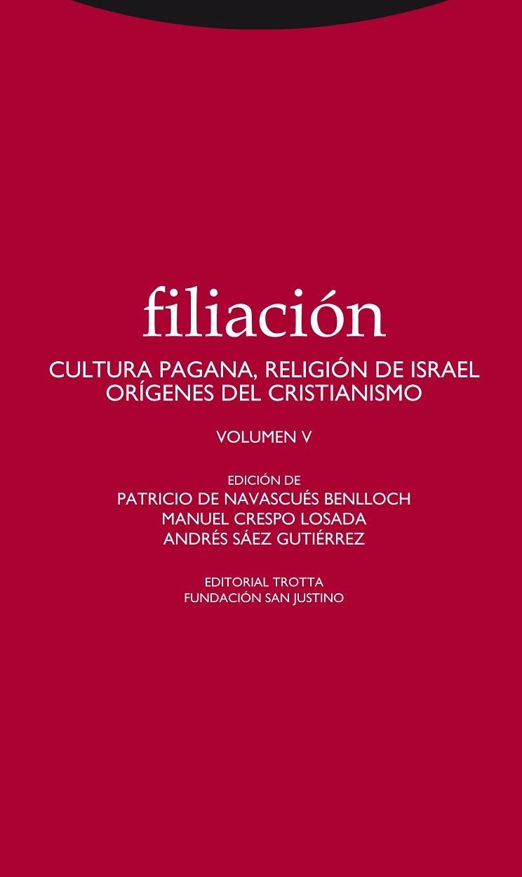 FILIACION. CULTURA PAGANA RELIGION DE ISRAEL ORIGENES DEL CRISTIANISMO. VOLUMEN V | 9788498795028 | NAVASQUES BENLLOCH,PATRICIO DE CRESPO LOSADA,MANUEL SAEZ GUTIERREZ,ANDRES