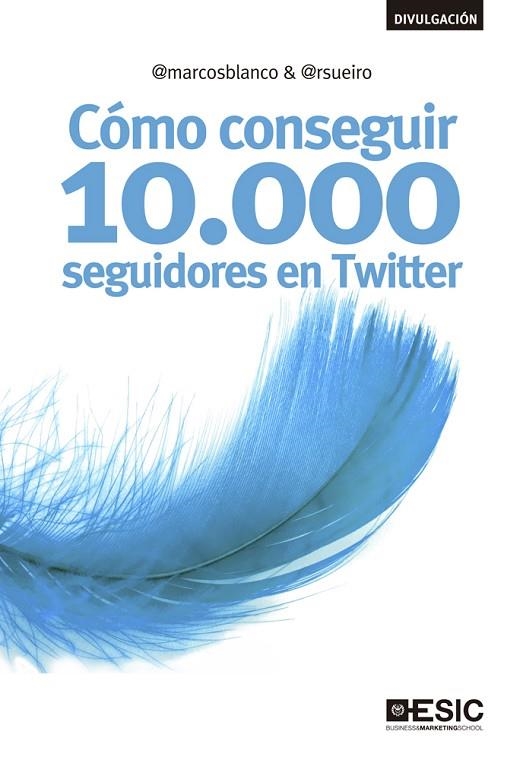 COMO CONSEGUIR 10000 SEGUIDORES EN TWITTER | 9788473563666 | MARCOSBLANCO RSUEIRO