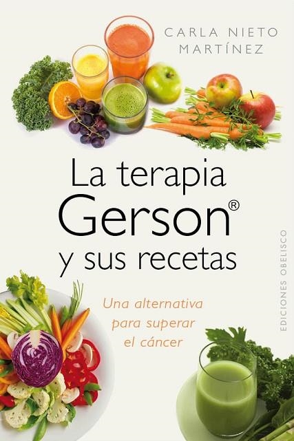 TERAPIA GERSON Y SUS RECETAS. UNA ALTERNATIVA PARA SUPERAR EL CANCER | 9788415968962 | NIETO MARTINEZ,CARLA