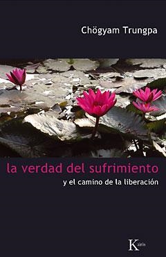 VERDAD DEL SUFRIMIENTO Y EL CAMINO DE LA LIBERTAD | 9788472457454 | TRUNGPA,CHOGYAM