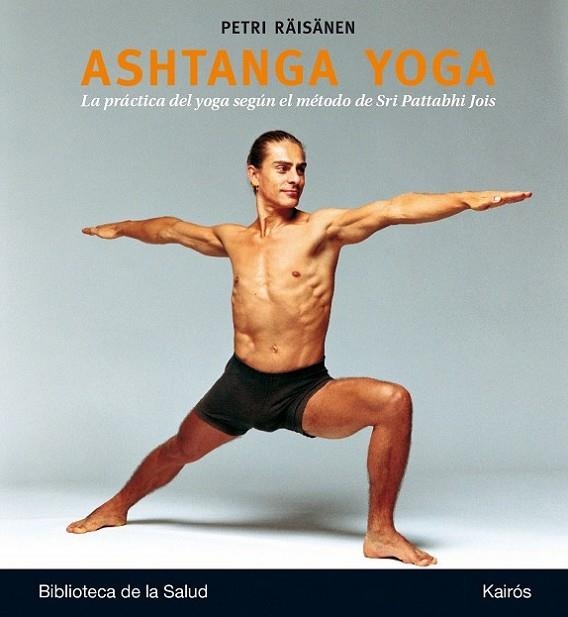 ASHTANGA YOGA. LA PRACTICA DEL YOGA SEGUN EL METODO DE SRI PATTABHI JOIS | 9788499884097 | RAISANEN,PETRI