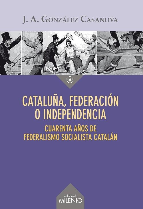 CATALUÑA FEDERACION O INDEPENDENCIA CUARENTA AÑOS DE FEDERALISMO SOCIALISTA CATALAN | 9788497436441 | GONZALEZ CASANOVA,J.A.