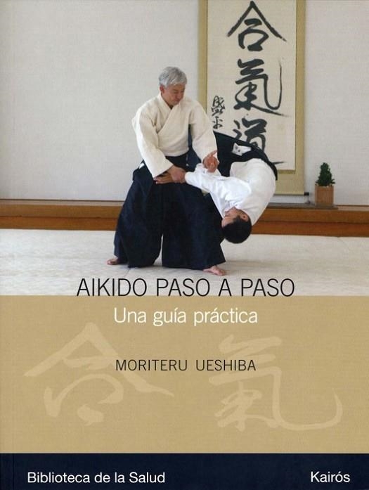 AIKIDO PASO A PASO. UNA GUIA PRACTICA | 9788472456990 | UESHIBA,MORITERU