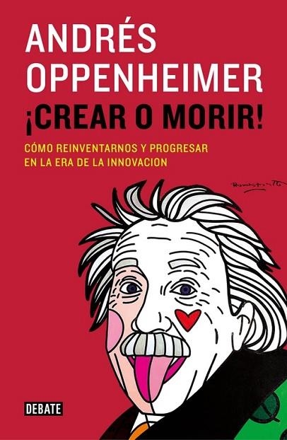 CREAR O MORIR! COMO REINVENTARNOS Y PROGRESAR EN LA ERA DE LA INNOVACION | 9788499924885 | OPPENHEIMER,ANDRES