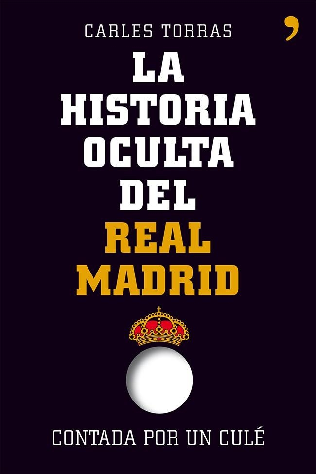 HISTORIA OCULTA DEL REAL MADRID CONTADA POR UN CULE | 9788499982427 | TORRAS,CARLES