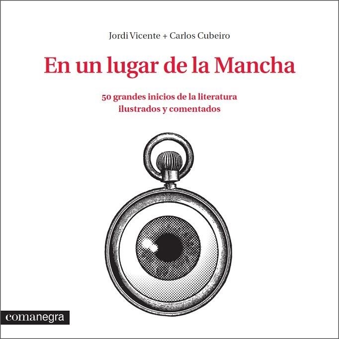 EN UN LUGAR DE LA MANCHA 50 GRANDES INICIOS DE LA LITERATURA ILUSTRADOS Y COMENTADOS | 9788416033324 | CUBEIRO,CARLOS VICENTE,JORDI