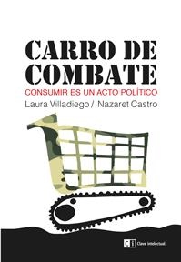 CARRO DE COMBATE. CONSUMIR ES UN ACTO POLITICO | 9788494207358 | VILLADIEGO,LAURA CASTRO,NAZARET