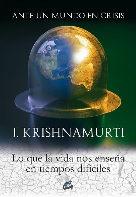 ANTE UN MUNDO EN CRISIS.LO QUE LA VIDA NOS ENSEÑA EN TIEMPOS DIFICILES | 9788484452058 | KRISHNAMURTI,J.