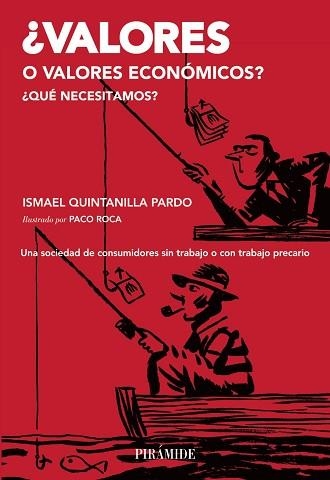 VALORES O VALORES ECONOMICOS? QUE NECESITAMOS? UNA SOCIEDAD DE CONSUMIDORES SIN TRABAJO O CON TRABAJO PRECARIO | 9788436832709 | QUINTANILLA PARDO,ISMAEL ROCA,PACO