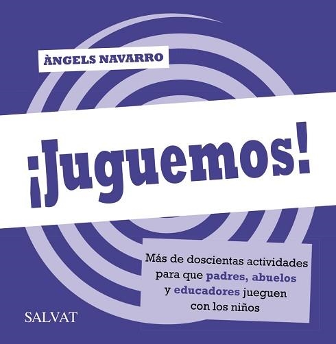 JUEGUEMOS! MAS DE DOSCIENTAS ACTIVIDADES PARA QUE PADRES, ABUELOS Y EDUCADORES JUEGUEN CON LOS NIÑOS | 9788469601457 | NAVARRO,ANGELS