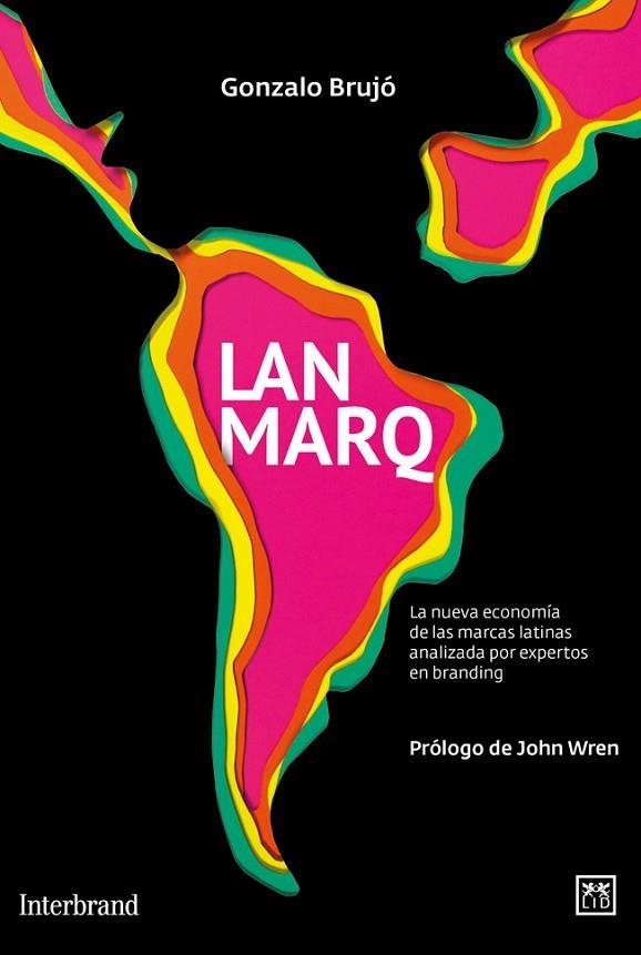 LANMARQ. LA NUEVA ECONOMIA DE LAS MARCAS LATINAS ANALIZADA POR EXPERTOS EN BRANDING | 9788483568316 | BRUJO,GONZALO