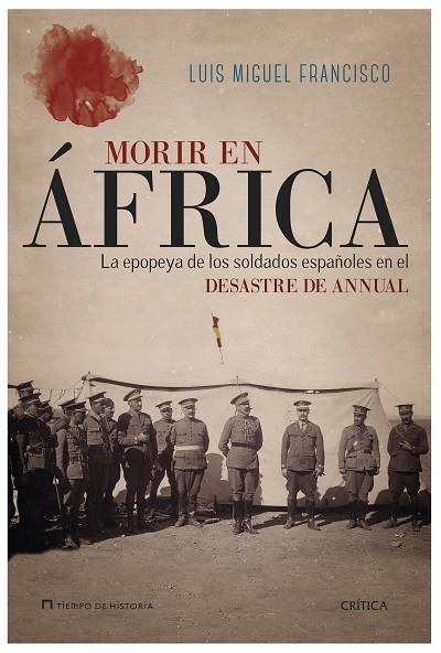 MORIR EN AFRICA. LA EPOPEYA DE LOS SOLDADOS ESPAÑOLES EN EL DESASTRE DE ANNUAL | 9788498927481 | FRANCISCO,LUIS MIGUEL