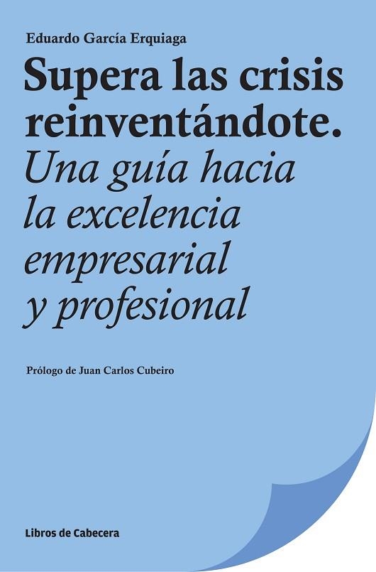 SUPERA LA CRISIS REINVENTANDOTE. UNA GUIA HACIA LA EXCELENCIA EMPRESARIAL Y PROFESIONAL | 9788494239717 | GARCIA ERQUIAGA,EDUARDO