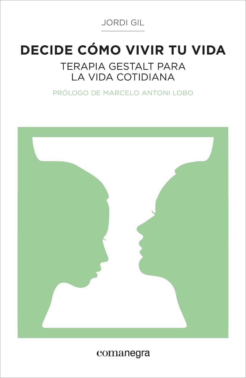 DECIDE COMO VIVIR TU VIDA. TERAPIA GESTALT PARA LA VIDA COTIDIANA | 9788416033157 | GIL,JORDI