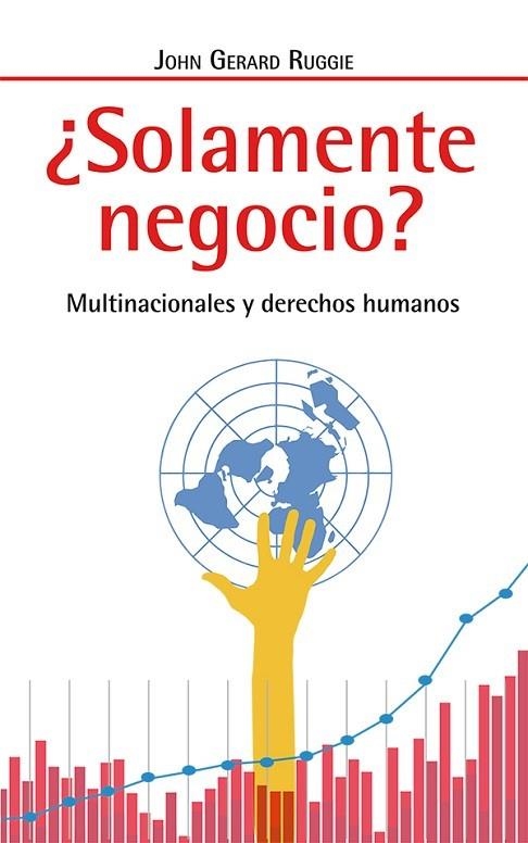 SOLAMENTE NEGOCIO? MULTINACIONALES Y DERECHOS HUMANOS | 9788498886139 | GERARD RUGGIE,JOHN