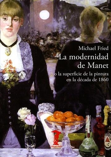 MODERNIDAD DE MANET O LA SUPERFICIE DE LA PINTURA EN LA DECADA DE 1860 | 9788477743002 | FRIED,MICHAEL