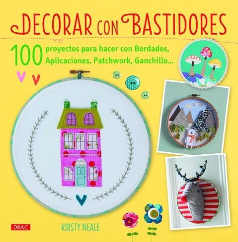 DECORAR CON BASTIDORES. 100 PROYECTOS PARA HACER CON BORDADOS, APLICACIONES, PATCHWORK, GANCHILLO... | 9788498744095 | NEALE,KIRSTY