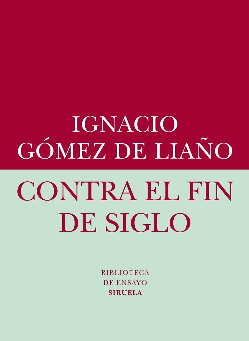 CONTRA EL FIN DEL SIGLO | 9788416208401 | GOMEZ DE LIAÑO,IGNACIO