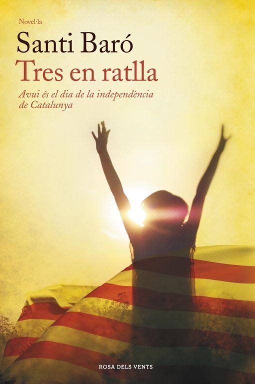 TRES EN RATLLA. AVUI ES EL DIA DE LA INDEPENDENCIA DE CATALUNYA | 9788401388576 | BARO,SANTI