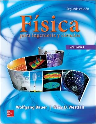 FISICA PARA INGENIERIA Y CIENCIA CON FISICA MODERNA VOL.1 | 9786071511911 | BAUER,WOLFGANG WESTFALL,GARY