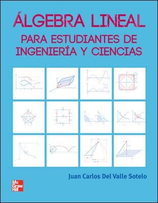 ALGEBRA LINEAL PARA ESTUDIANTES DE INGENIERIA Y CIENCIAS | 9789701068854 | VALLE SOTELO, JUAN CARLOS DEL