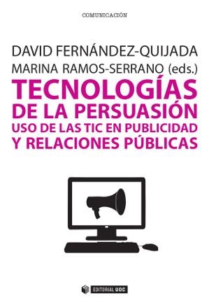 TECNOLOGIAS DE LA PERSUASION: USO DE LAS TIC EN PUBLICIDAD Y RELACIONES PUBLICAS | 9788490642030 | FERNANDEZ-QUIJADA,DAVID RAMOS-SERRANO,MARINA