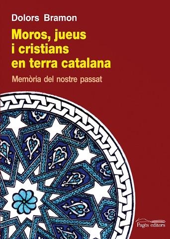 MOROS, JUEUS I CRISTIANS EN TERRA CATALANA. MEMORIA DEL NOSTRE PASAT | 9788499753140 | BRAMON,DOLORS