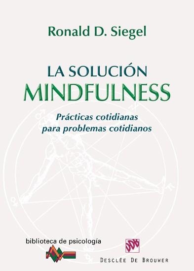 SOLUCION MINDFULNESS. PRACTICAS COTIDIANAS PARA PROBLEMAS COTIDIANOS | 9788433024749 | SIEGEL,RONALD D.