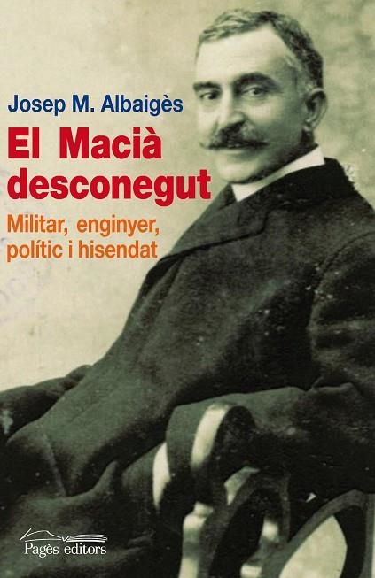 MACIA DESCONEGUT. MILITAR ENGINYER POLITIC I HISENDAT | 9788499753010 | ALBAIGES,JOSEP MARIA