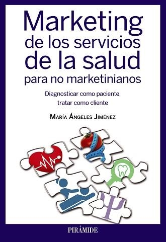 MARKETING DE LOS SERVICIOS DE LA SALUD PARA NO MARKETINIANOS. DIAGNOSTICAR COMO PACIENTE, TRATAR COMO CLIENTE. | 9788436832907 | JIMENEZ,Mª ANGELES