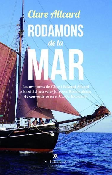 RODAMONS DE LA MAR. LES AVENTURES DE CLARE I EDWARD ALLCARD A BORD DEL SEU VELER JOHANNE REGINA ABANS QUE ES CONVERTIS EN EL CIUTAT DE BADALONA | 9788483307649 | ALLCARD,CLARE