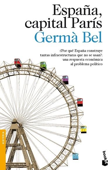 ESPAÑA CAPITAL PARIS. ¿ POR QUE ESPAÑA CONSTRUYE TANTAS INFRAESTRUCTURAS QUE NO SE USAN ? : UNA RESPUESTA ECONOMICA A UN PROBLEMA POLITICO | 9788423346196 | BEL,GERMA