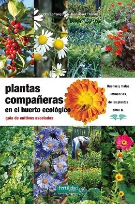 PLANTAS COMPAÑERAS EN EL HUERTO ECOLOGICO. GUIA DE CULTIVOS ASOCIADOS | 9788494058219 | LEFRANÇOIS,SANDRA THOREZ,JEAN-PAUL