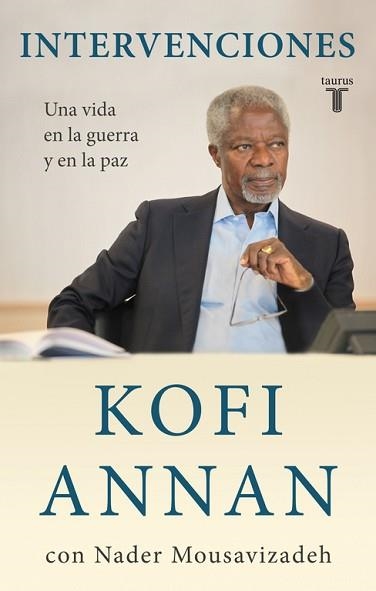 INTERVENCIONES. UNA VIDA EN LA GUERRA Y LA PAZ | 9788430608058 | ANNAN,KOFI MOUSAVIZADEH,NADER