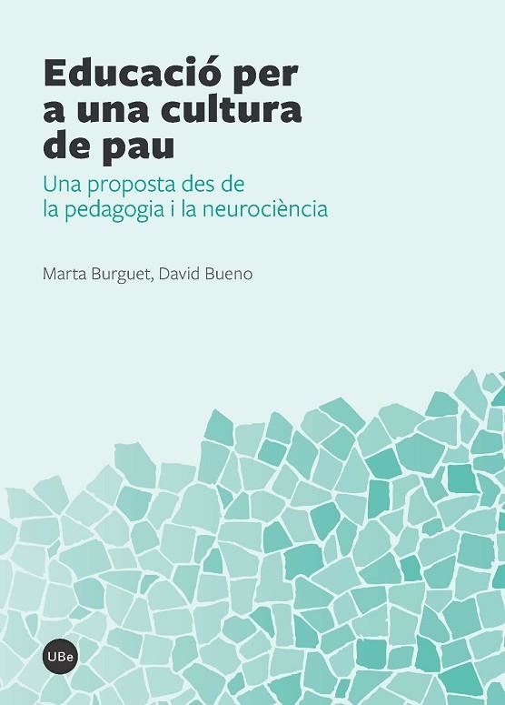 EDUCACIO PER UNA CULTURA DE PAU. UNA PROPOSTA DES DE LA PEDAGOGIA I LA NEUROCIENCIA | 9788447538744 | BURGUET,M BUENO,DAVID