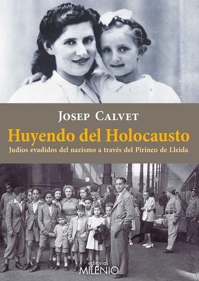 HUYENDO DEL HOLOCAUSTO JUDIOS EVADIDOS DEL NAZISMO A TRAVES DEL PIRINEO DE LLEIDA | 9788497436526 | CALVET,JOSEP