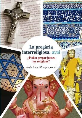 PREGARIA INTERRELIGIOSA AVUI PODEM PREGAR JUNTES LES RELIGIONS | 9788499755649 | SANS,JESUS