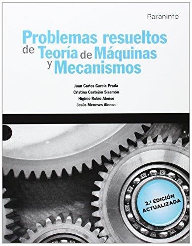 PROBLEMAS RESUELTOS DE TEORIA DE MAQUINAS Y MECANISMOS | 9788428334426 | MENESES ALONSO,JESUS GARCIA PRADA,J.C. CASTEJON SISAMON,C. RUBIO ALONSO,H.