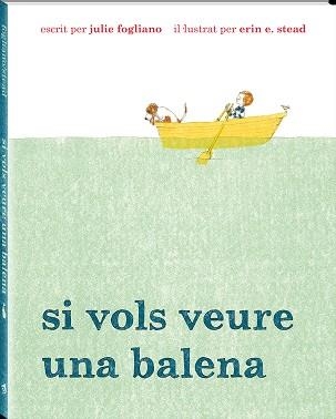 SI VOLS VEURE UNA BALENA | 9788494313035 | STEAD,ERIN FOGLIANO,JULIE