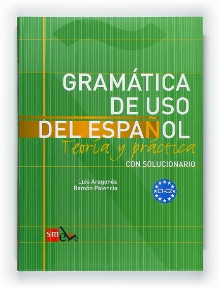 GRAMATICA DE USO DEL ESPAÑOL TEORIA Y PRACTICA NIVEL C1-C2 | 9788467521092 | PALENCIA,RAMON ARAGONES,LUIS