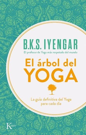 ARBOL DEL YOGA. LA GUIA DEFINITIVA DEL YOGA PARA CADA DIA | 9788472454132 | IYENGAR,B.K.S